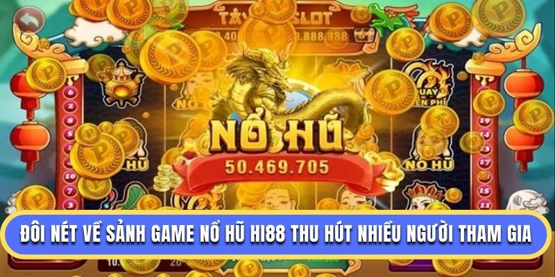 Đôi nét về sảnh game nổ hũ Hi88 thu hút nhiều người tham gia