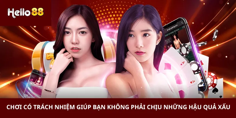 Chơi Có Trách Nhiệm 3 Chơi có trách nhiệm giúp bạn không phải chịu những hậu quả xấu